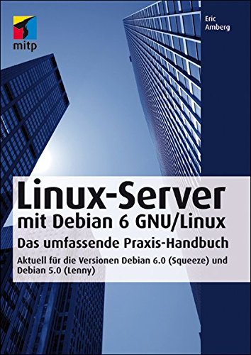 Linux-Server mit Debian 6 GNU/Linux: Das umfassende Praxishandbuch - Aktuell für die Versionen Debian 6.0 (Squeeze) und Debian 5.0 (Lenny) (mitp Professional) von mitp